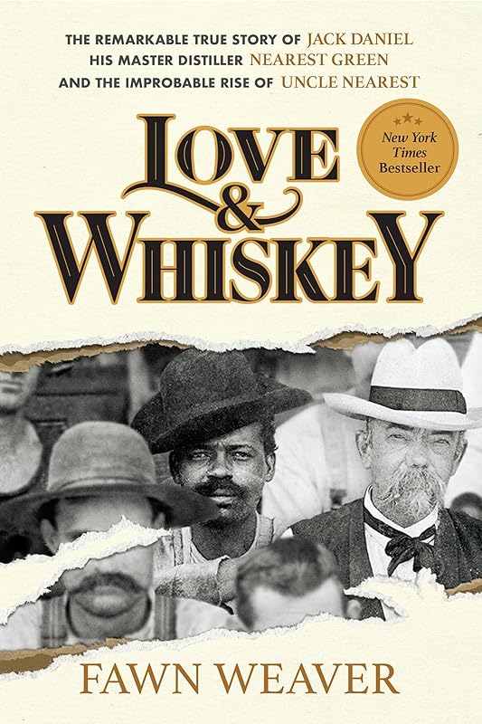 Love & Whiskey: The Remarkable True Story of Jack Daniel, His Master Distiller Nearest Green, and the Improbable Rise of Uncle Nearest by Fawn Weaver