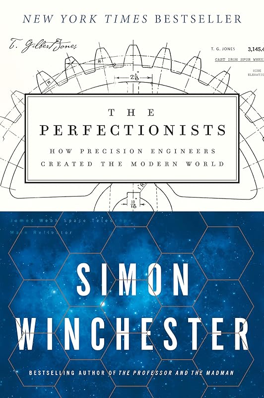 The Perfectionists: How Precision Engineers Created the Modern World by Simon Winchester