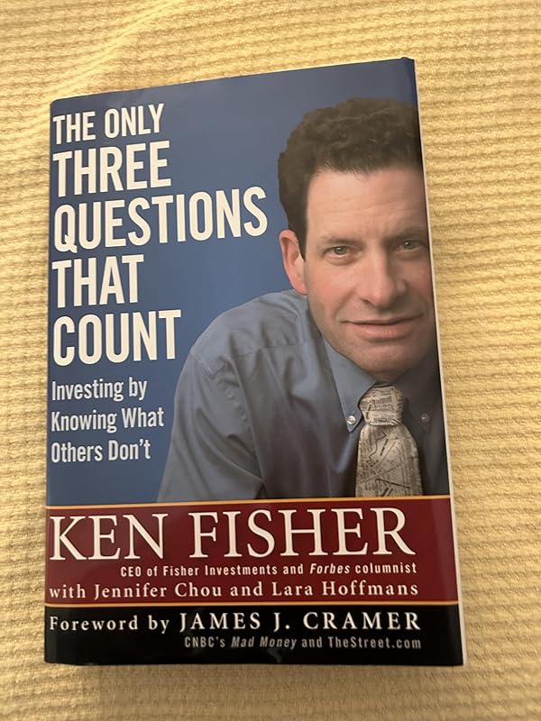 The Only Three Questions That Count: Investing by Knowing What Others Don't by Ken Fisher
