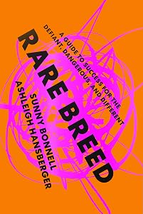 Rare Breed: A Guide to Success for the Defiant, Dangerous, and Different by Sunny Bonnell