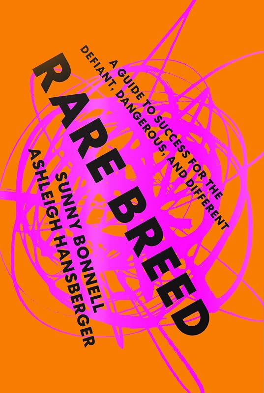 Rare Breed: A Guide to Success for the Defiant, Dangerous, and Different by Sunny Bonnell