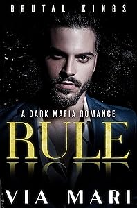 Rule: Dark Mafia Romance (Brutal Kings Book 1) by Via Mari