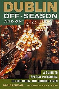Dublin Off-Season and On: A Guide to Special Pleasures, Better Rates, and Shorter Lines by Doris Lehman