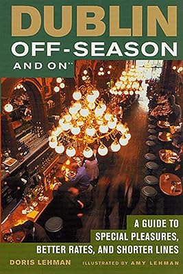 Dublin Off-Season and On: A Guide to Special Pleasures, Better Rates, and Shorter Lines