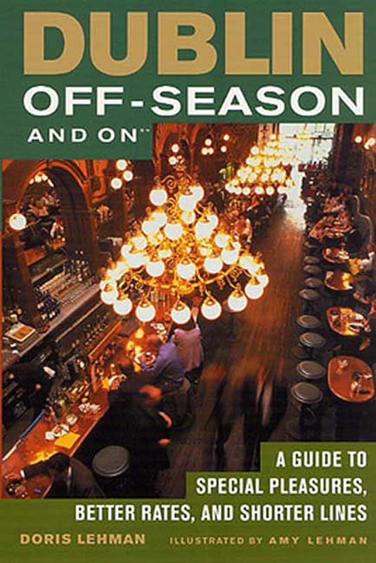 Dublin Off-Season and On: A Guide to Special Pleasures, Better Rates, and Shorter Lines by Doris Lehman