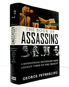 The Book of Assassins: A Biographical Dictionary From Ancient Times To The Present