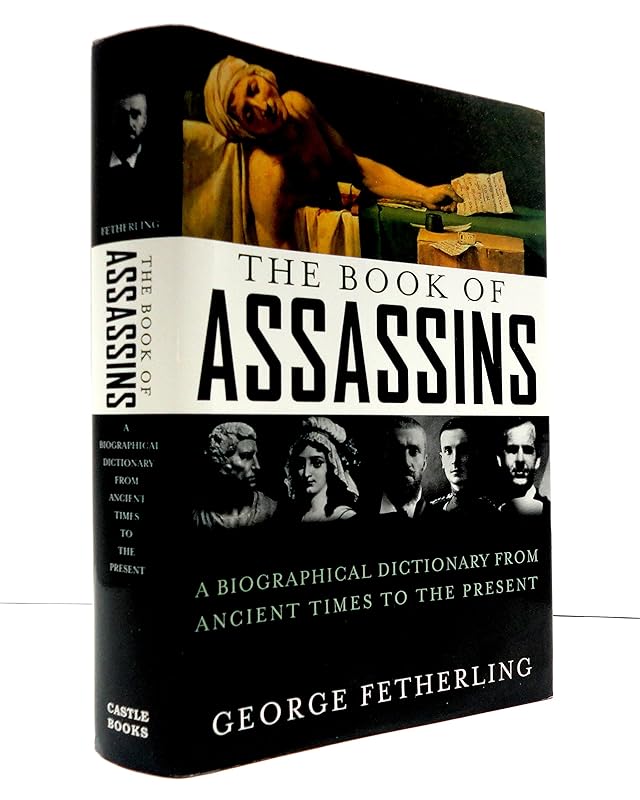 The Book of Assassins: A Biographical Dictionary From Ancient Times To The Present by George Fetherling