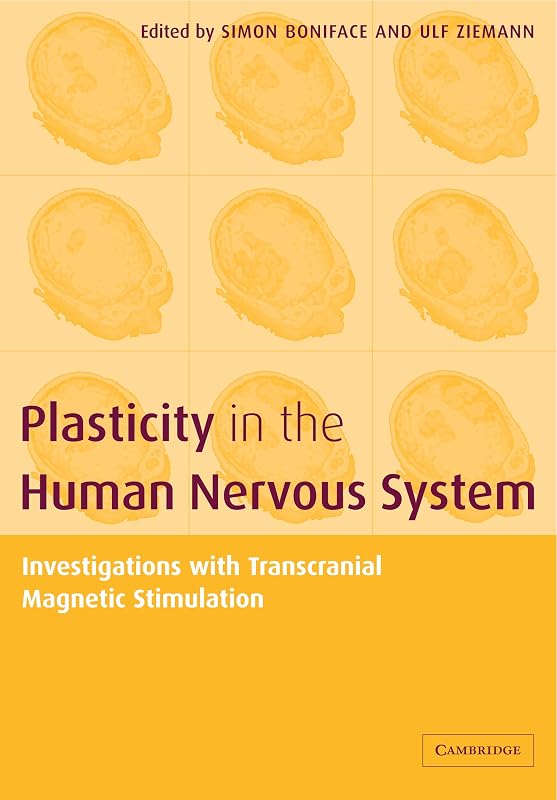 Plasticity in the Human Nervous System: Investigations with Transcranial Magnetic Stimulation by Simon Boniface