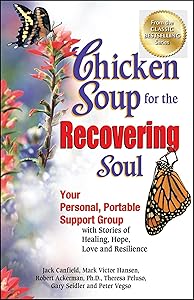 Chicken Soup for the Recovering Soul: Your Personal, Portable Support Group with Stories of Healing, Hope, Love and Resilience (Chicken Soup for the Soul) by Jack Canfield