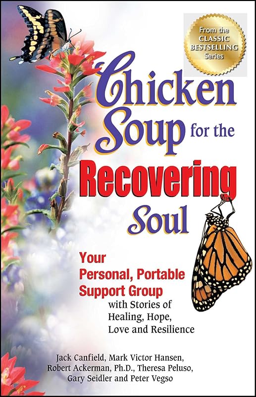 Chicken Soup for the Recovering Soul: Your Personal, Portable Support Group with Stories of Healing, Hope, Love and Resilience (Chicken Soup for the Soul) by Jack Canfield