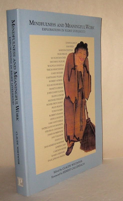 Mindfulness and Meaningful Work: Explorations in Right Livelihood by Claude Whitmyer
