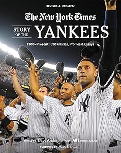 New York Times Story of the Yankees: 1903-Present: 390 Articles, Profiles & Essays