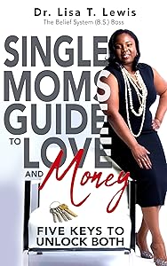 Single Moms Guide To Love And Money: Five Keys To Unlock Both by Dr Lisa T Lewis