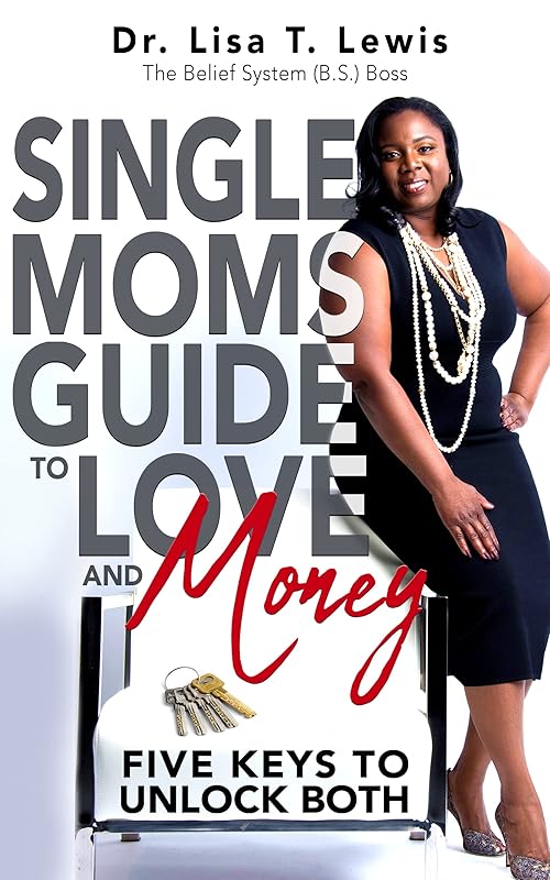 Single Moms Guide To Love And Money: Five Keys To Unlock Both by Dr Lisa T Lewis