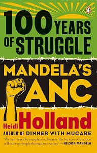 100 Years of Struggle - Mandela's ANC by Heidi Holland