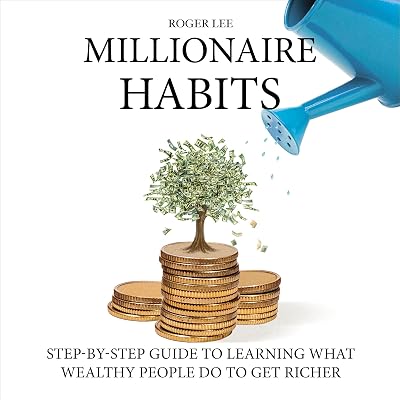 Millionaire Habits: Step-by-Step Guide to Learning What Wealthy People Do to Get Richer