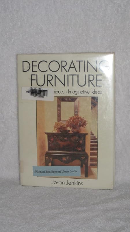 Decorating Furniture: Simple Techniques, Imaginative Ideas by Jo-An Jenkins