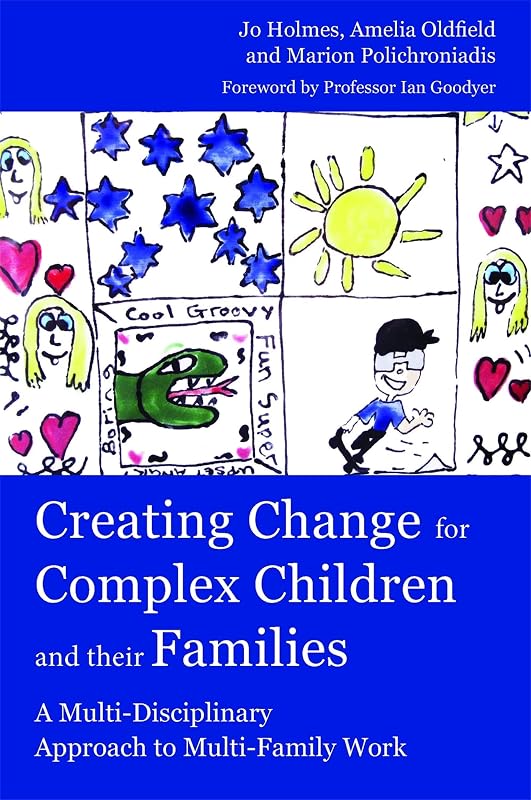 Creating Change for Complex Children and their Families: A Multi-Disciplinary Approach to Multi-Family Work by Marion Polichroniadis