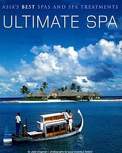Ultimate Spa: Asia's Best Spas and Spa Treatments by Judy Chapman