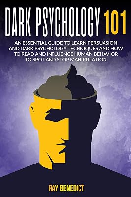 Dark Psychology 101: An Essential Guide to Learn Persuasion and Dark Psychology Techniques and How to Read and Influence Human Behavior to Spot and Stop Manipulation