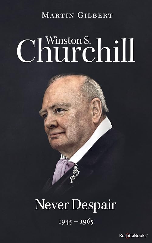 Winston S. Churchill: Never Despair, 1945–1965 (Winston S. Churchill Biography) by Sir Martin Gilbert
