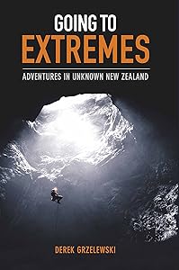 Going to Extremes: Adventures in Unknown New Zealand by Derek Grzelewski