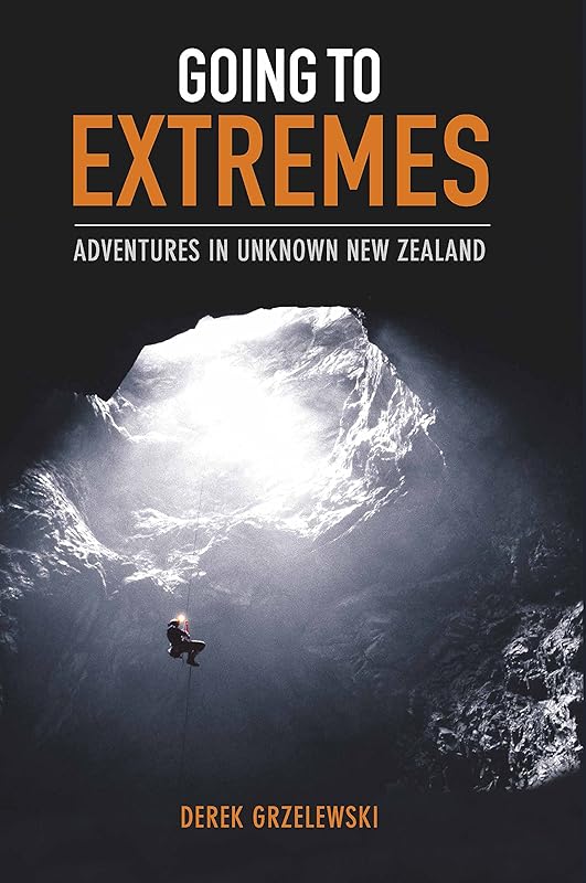 Going to Extremes: Adventures in Unknown New Zealand by Derek Grzelewski