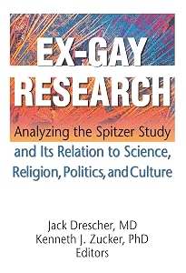 Ex-Gay Research: Analyzing the Spitzer Study and Its Relation to Science, Religion, Politics, and Culture