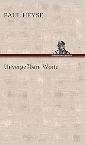Unvergessbare Worte (German Edition) by Paul Heyse