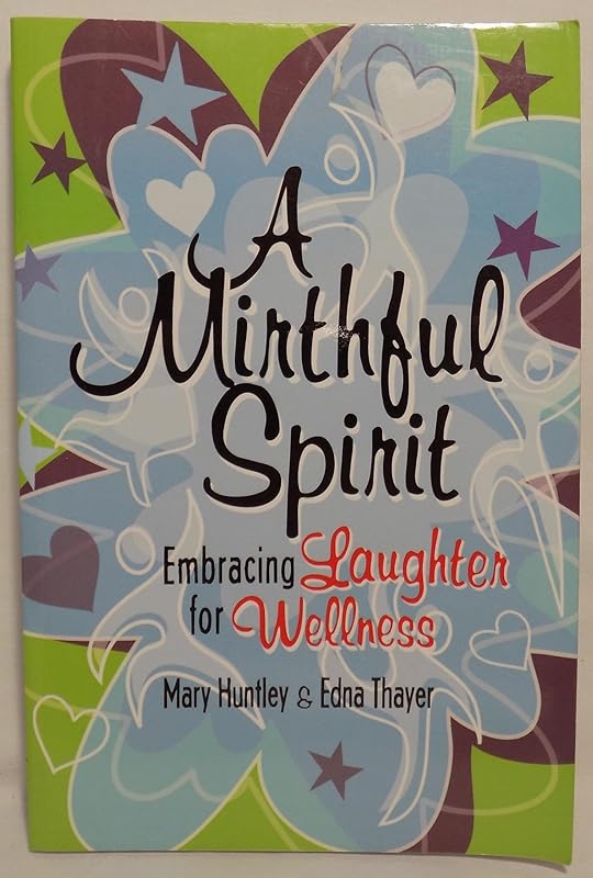 A Mirthful Spirit: Embracing Laughter for Wellness by Mary Huntley
