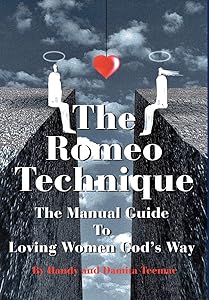 The Romeo Technique: The Manual Guide To Loving Women God's Way by Handy and Damita Teemac
