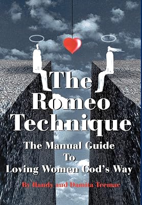The Romeo Technique: The Manual Guide To Loving Women God's Way