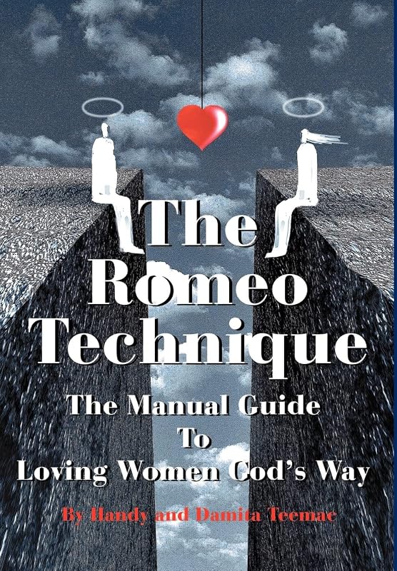 The Romeo Technique: The Manual Guide To Loving Women God's Way by Handy and Damita Teemac