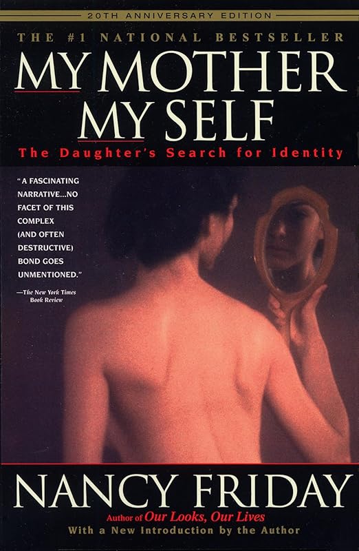 My Mother/My Self: The Daughter's Search for Identity by Nancy Friday