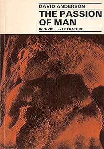 Passion of Man: In Gospel and Literature