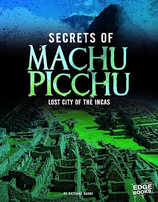 Secrets of Machu Picchu: Lost City of the Incas (Edge Books: Archaeological Mysteries)