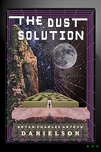 The Dust Solution (The Humanity Protocol) by Bryan Charles Arthur Danielson