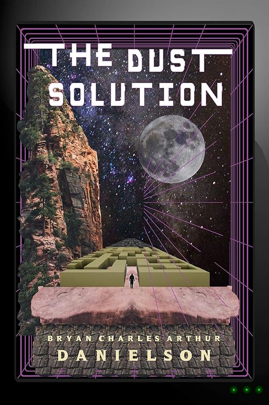 The Dust Solution (The Humanity Protocol) by Bryan Charles Arthur Danielson