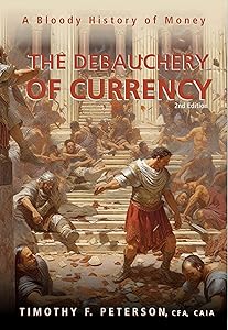 The Debauchery of Currency: A Bloody History of Money by Timothy Peterson