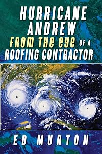 Hurricane Andrew-From the eye of a roofing contractor by Ed Murton