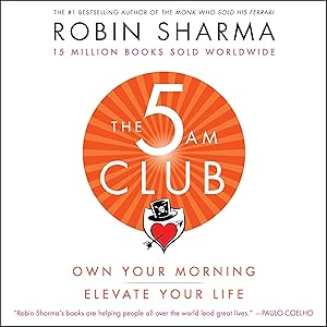 The 5AM Club: Own Your Morning. Elevate Your Life. by Robin Sharma