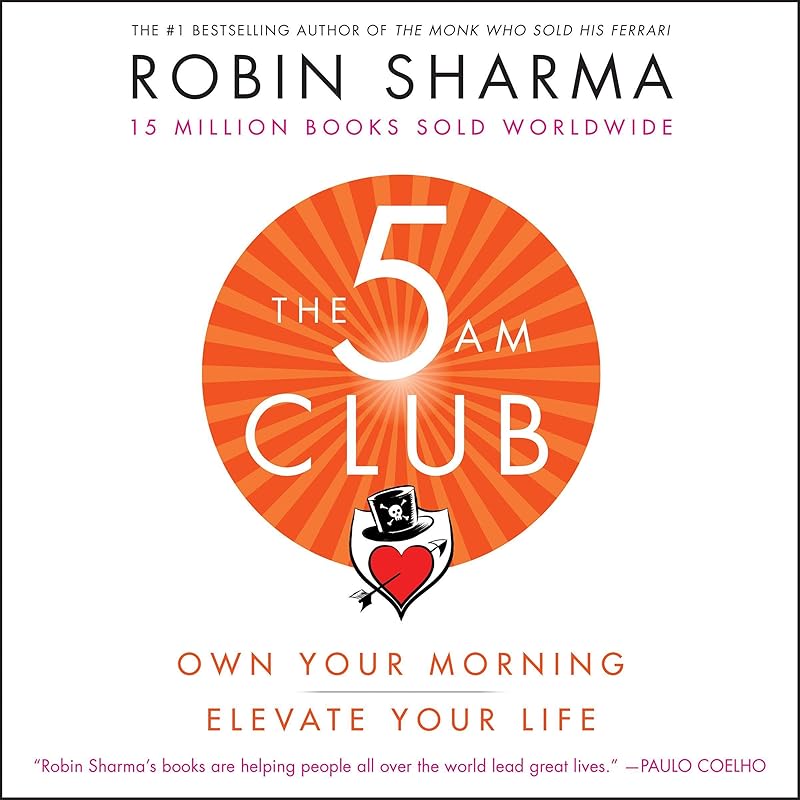 The 5AM Club: Own Your Morning. Elevate Your Life. by Robin Sharma