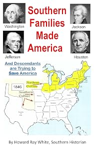 Southern Families Made America: And Descendants are Trying to Save America by Howard Ray White