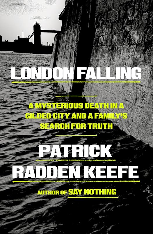 London Falling: A Mysterious Death in a Gilded City and a Family's Search for Truth by Patrick Radden Keefe