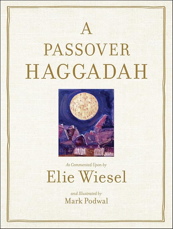 A Passover Haggadah: As Commented Upon by Elie Wiesel and Illustrated by Mark Podwal by Elie Wiesel