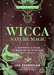 Wicca Nature Magic: A Beginner's Guide to Working with Nature Spellcraft (The Mystic Library, 7) by Lisa Chamberlain