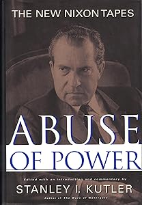 Abuse of Power: The New Nixon Tapes by Stanley Kutler