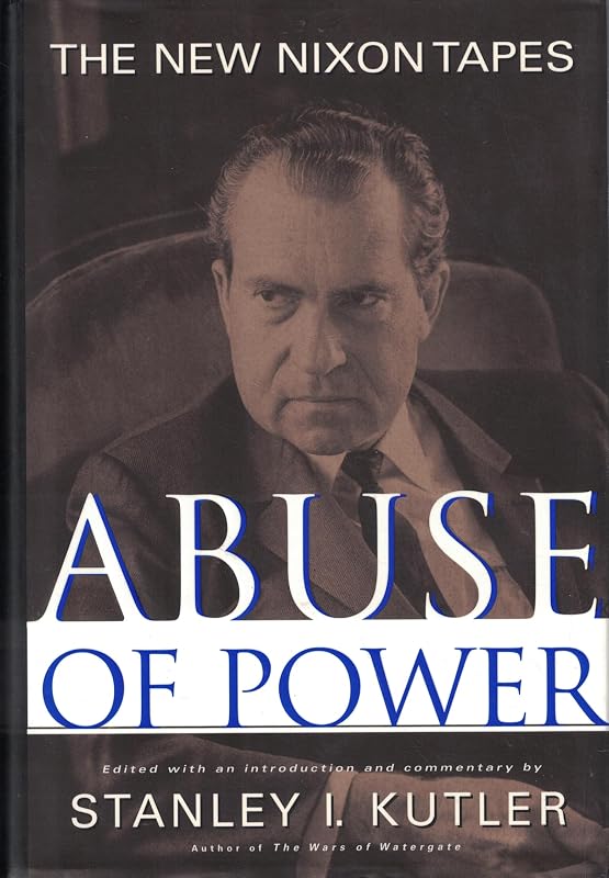 Abuse of Power: The New Nixon Tapes by Stanley Kutler
