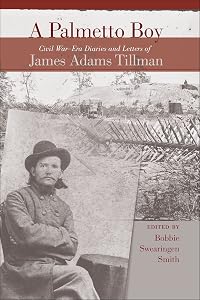 A Palmetto Boy: Civil War–Era Diaries and Letters of James Adams Tillman by Bobbie Swearingen Smith