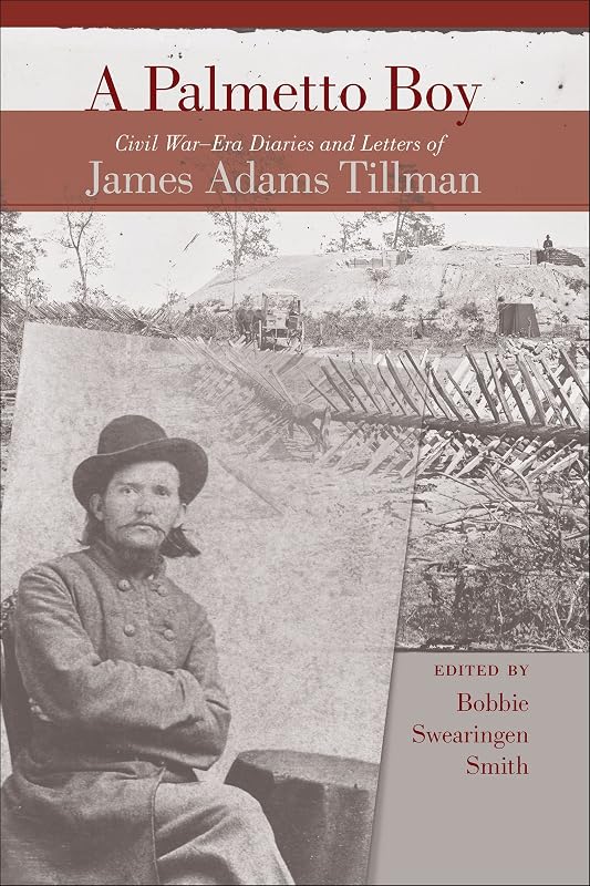 A Palmetto Boy: Civil War–Era Diaries and Letters of James Adams Tillman by Bobbie Swearingen Smith